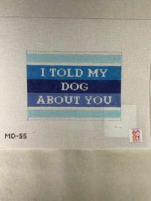 Mopsey Designs MD55 I told my Dog about You.